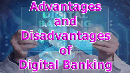 Advantages and Disadvantages of Digital Banking