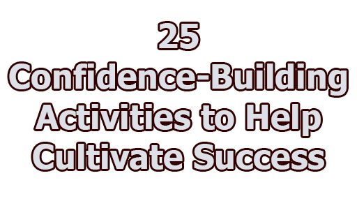 25 Confidence-Building Activities to Help Cultivate Success