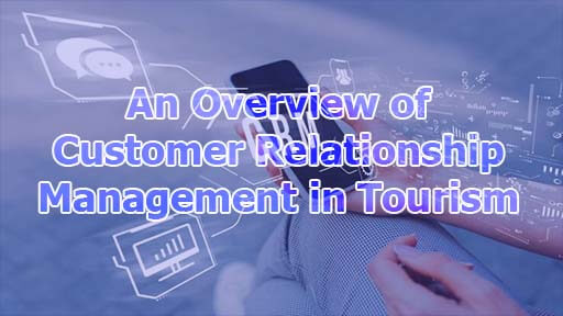 An Overview of Customer Relationship Management in Tourism - An Overview of Customer Relationship Management in Tourism