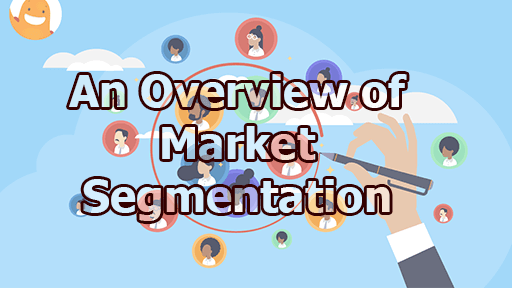 An Overview of Market Segmentation - An Overview of Market Segmentation