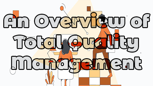 An Overview of Total Quality Management - An Overview of Total Quality Management