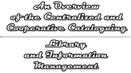 An Overview of the Centralized and Cooperative Cataloguing - An Overview of the Centralized and Cooperative Cataloguing