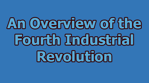 An Overview of the Fourth Industrial Revolution