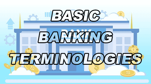 Basic Banking Terminologies - Basic Banking Terminologies