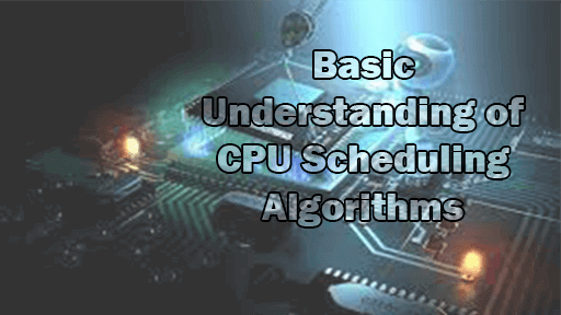 Basic Understanding of CPU Scheduling Algorithms
