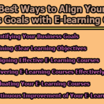 Best Ways to Align Your Business Goals with E-learning Courses