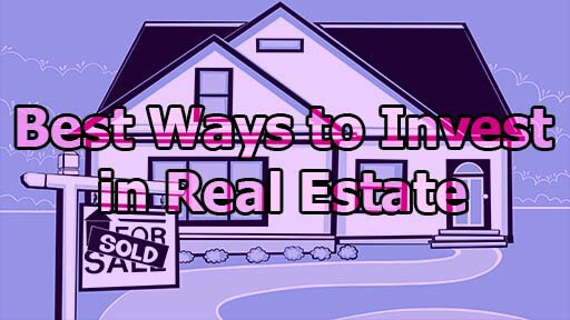 Best Ways to Invest in Real Estate