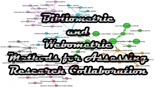 Bibliometric and Webometric Methods for Assessing Research Collaboration - Bibliometric and Webometric Methods for Assessing Research Collaboration