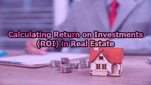 Calculating Return on Investments ROI in Real Estate - Calculating Return on Investments (ROI) in Real Estate