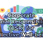 Corporate Social Responsibility (CSR) for Collective Well-being