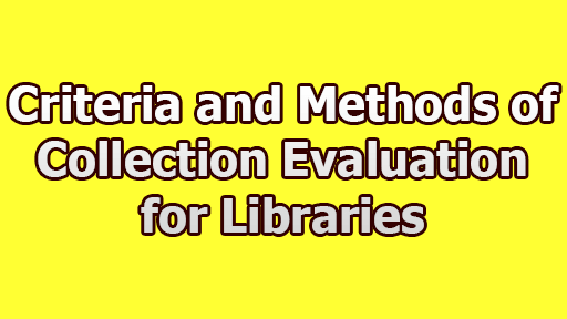 Criteria and Methods of Collection Evaluation for Libraries