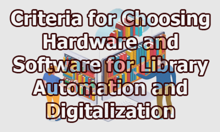 Criteria for Choosing Hardware and Software for Library Automation and Digitalization