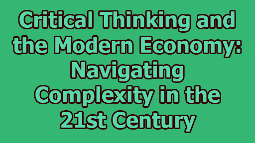 Critical Thinking and the Modern Economy: Navigating Complexity in the 21st Century