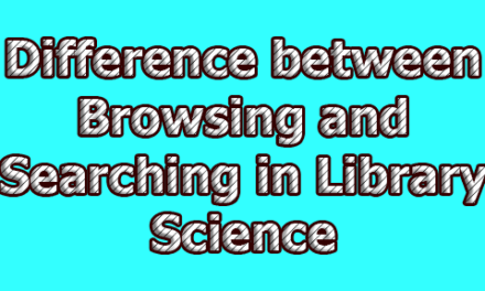 Difference between Browsing and Searching in Library Science