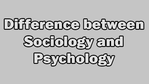 Difference between Sociology and Psychology