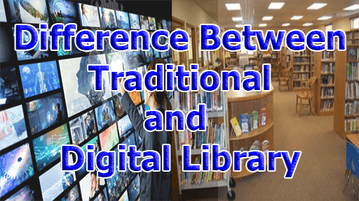 Difference between Traditional and Digital Library