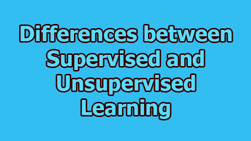 Differences between Supervised and Unsupervised Learning