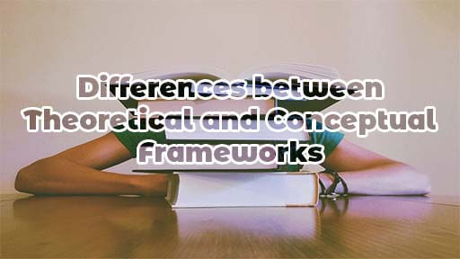 Differences between Theoretical and Conceptual Frameworks
