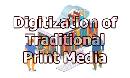 Digitization of Traditional Print Media
