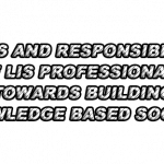 Duties and Responsibilities of LIS Professionals Towards Building Knowledge Based Society