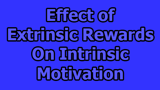 Effect of Extrinsic Rewards on Intrinsic Motivation