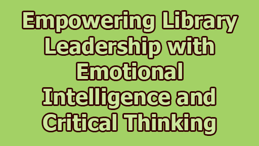 Empowering Library Leadership with Emotional Intelligence and Critical Thinking