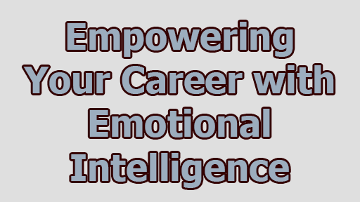 Empowering Your Career with Emotional Intelligence