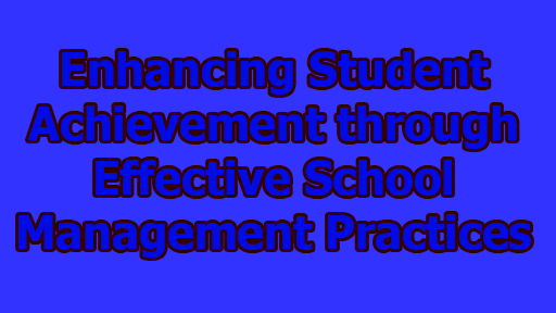 Enhancing Student Achievement through Effective School Management Practices