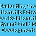 Evaluating the Relationship between Peer Relationship Quality and Child Social Development