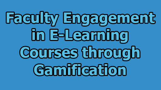 Faculty Engagement in E-Learning Courses through Gamification
