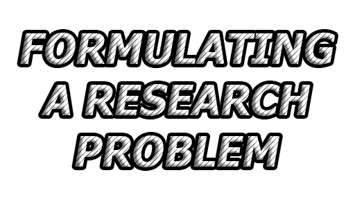 Formulating A Research Problem Importance Sources Considerations In 