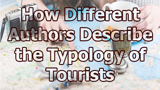 How Different Authors Describe the Typology of Tourists - How Different Authors Describe the Typology of Tourists