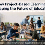 How Project-Based Learning Is Shaping the Future of Education