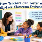 How Teachers Can Foster a Bully-Free Classroom Environment