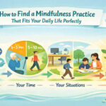 How to Find a Mindfulness Practice That Fits Your Daily Life Perfectly