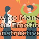 How to Manage Your Emotions Constructively