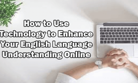 How to Use Technology to Enhance Your English Language Understanding Online