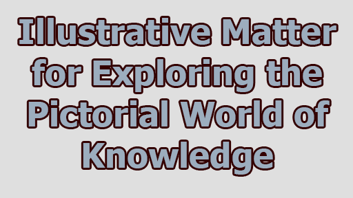 Illustrative Matter for Exploring the Pictorial World of Knowledge