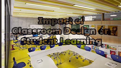 Impact of Classroom Design on Student Learning