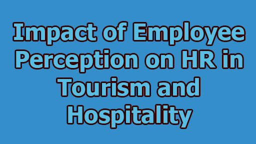 Impact of Employee Perception on HR in Tourism and Hospitality - Impact of Employee Perception on HR in Tourism and Hospitality