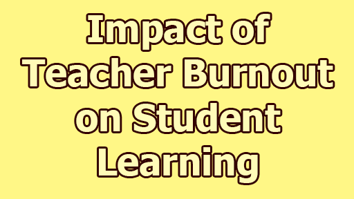 Impact of Teacher Burnout on Student Learning - Impact of Teacher Burnout on Student Learning