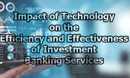 Impact of Technology on the Efficiency and Effectiveness of Investment Banking Services