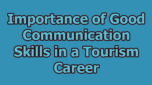 Importance of Good Communication Skills in a Tourism Career - Importance of Good Communication Skills in a Tourism Career