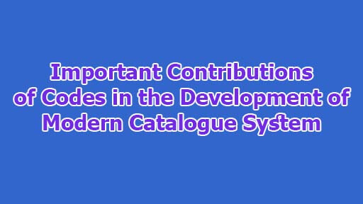 Important Contributions of Codes in the Development of Modern Catalogue System
