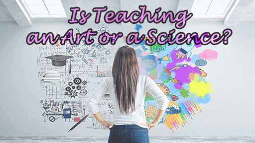 Is Teaching an Art or a Science?