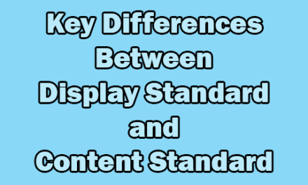 Key Differences Between Display Standard and Content Standard