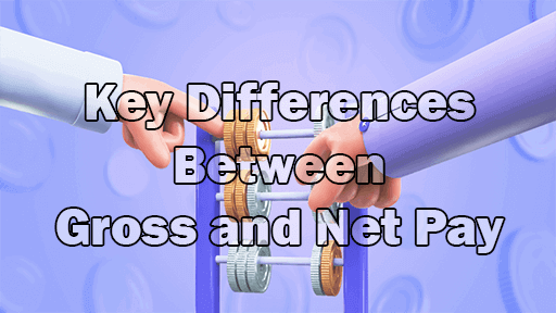 Key Differences Between Gross and Net Pay