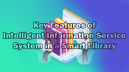Key Features of Intelligent Information Service System in a Smart Library