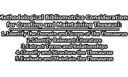 Methodological Bibliometrics Considerations for Creating and Maintaining Thesauri