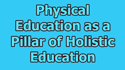 Physical Education as a Pillar of Holistic Education